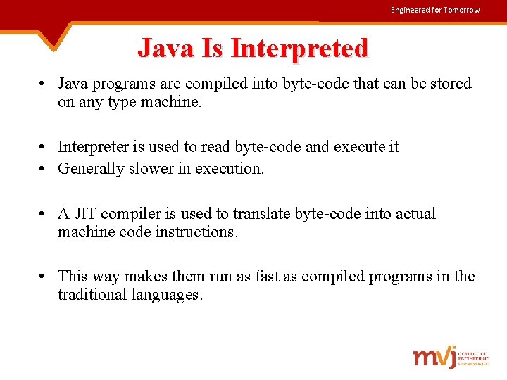 Engineered for Tomorrow Java Is Interpreted • Java programs are compiled into byte-code that