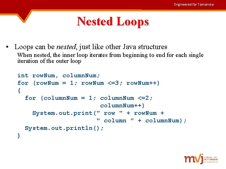 Engineered for Tomorrow Nested Loops • Loops can be nested, just like other Java