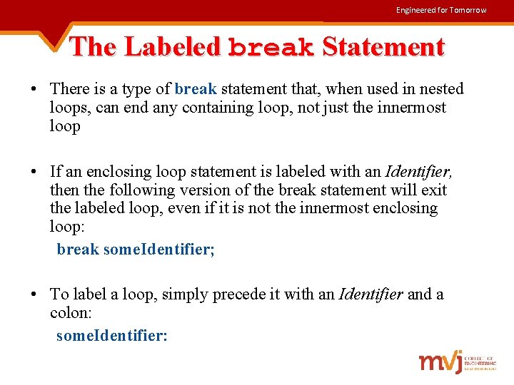 Engineered for Tomorrow The Labeled break Statement • There is a type of break
