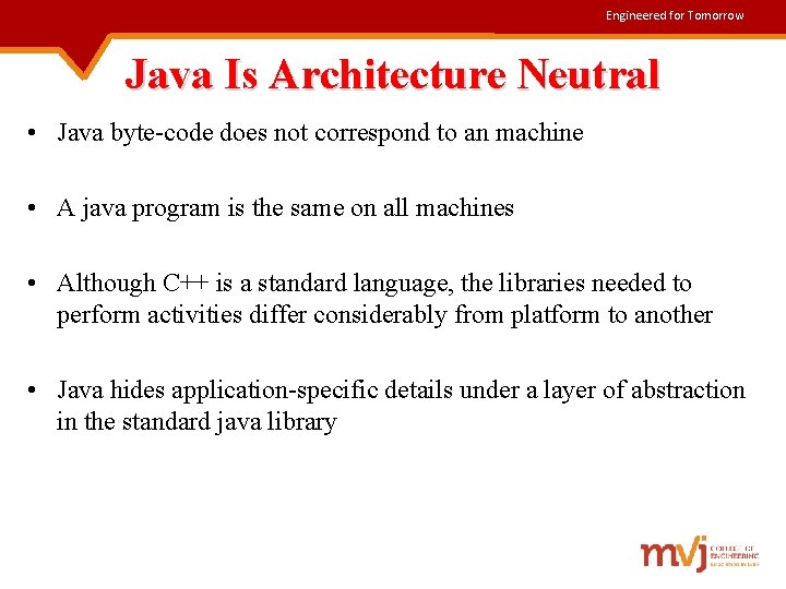 Engineered for Tomorrow Java Is Architecture Neutral • Java byte-code does not correspond to