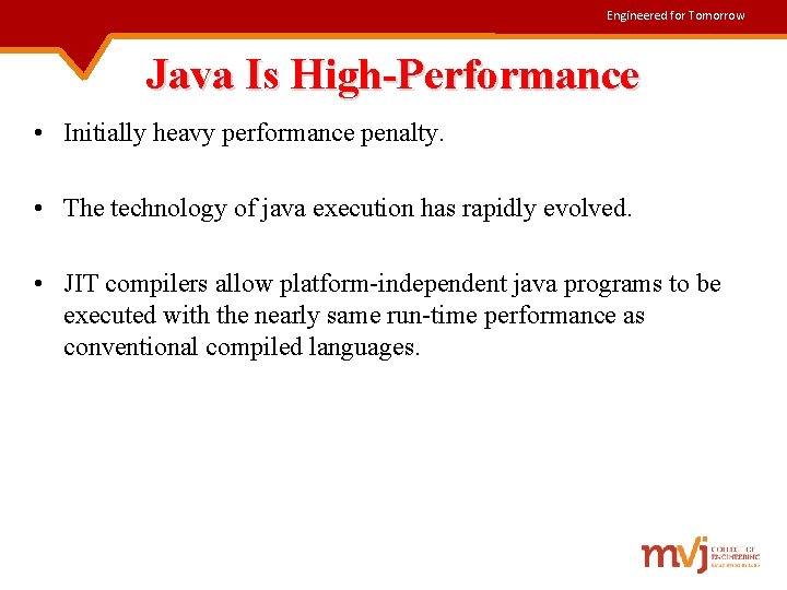 Engineered for Tomorrow Java Is High-Performance • Initially heavy performance penalty. • The technology