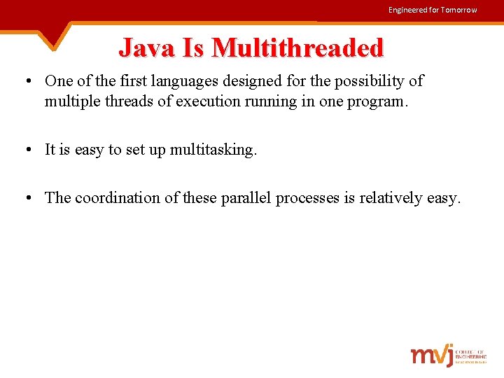 Engineered for Tomorrow Java Is Multithreaded • One of the first languages designed for