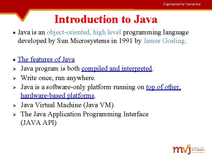 Engineered for Tomorrow Introduction to Java is an object-oriented, high level programming language developed
