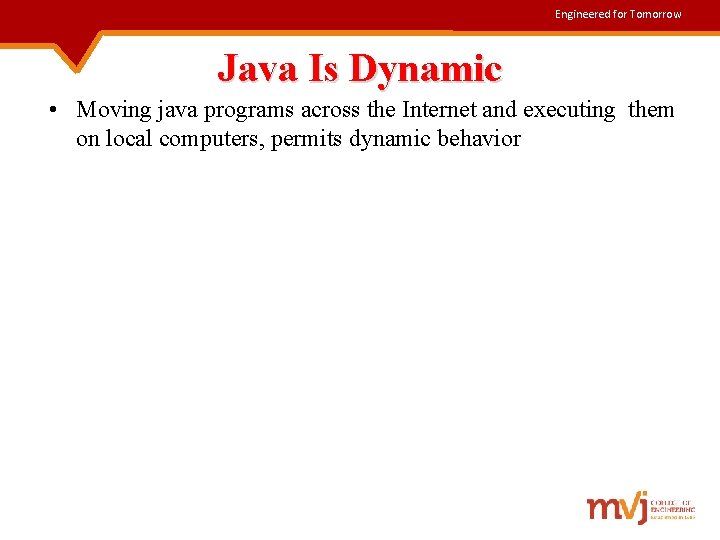 Engineered for Tomorrow Java Is Dynamic • Moving java programs across the Internet and