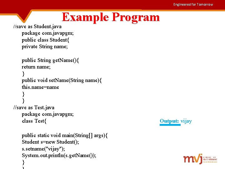 Engineered for Tomorrow Example Program //save as Student. java package com. javapgm; public class