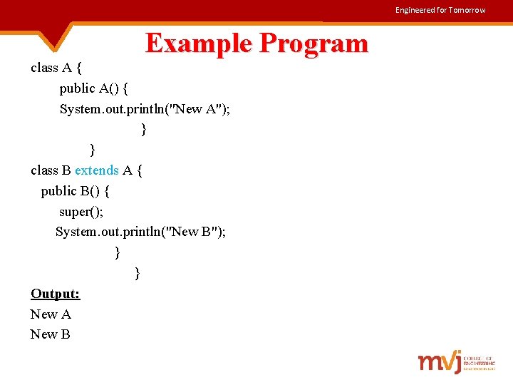 Engineered for Tomorrow Example Program class A { public A() { System. out. println("New