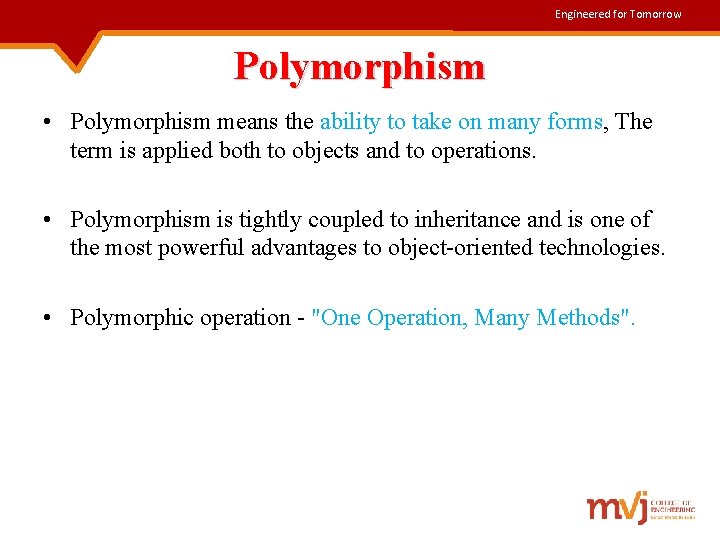 Engineered for Tomorrow Polymorphism • Polymorphism means the ability to take on many forms,