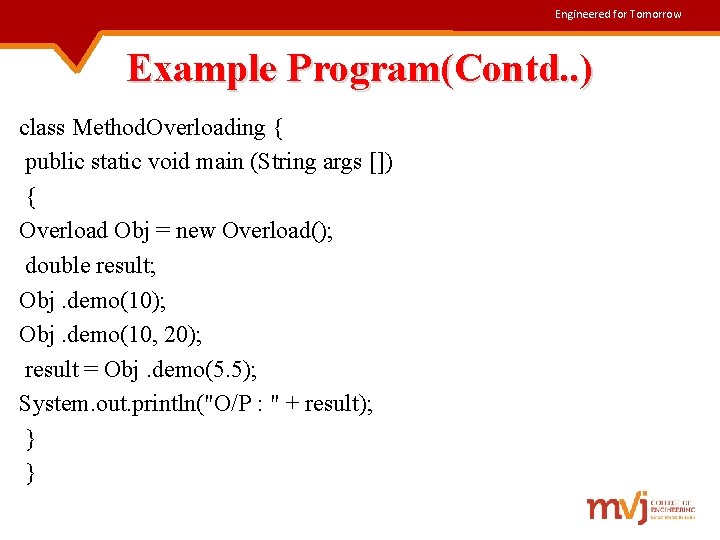 Engineered for Tomorrow Example Program(Contd. . ) class Method. Overloading { public static void