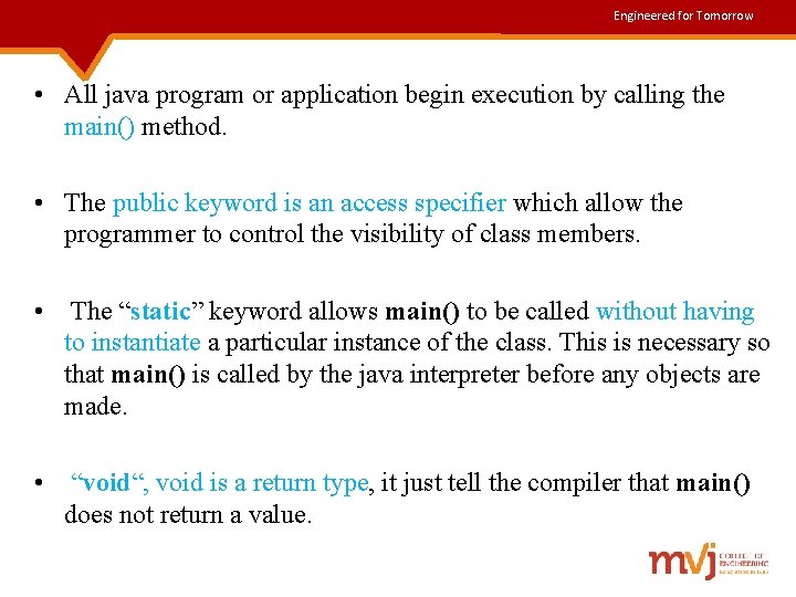 Engineered for Tomorrow • All java program or application begin execution by calling the