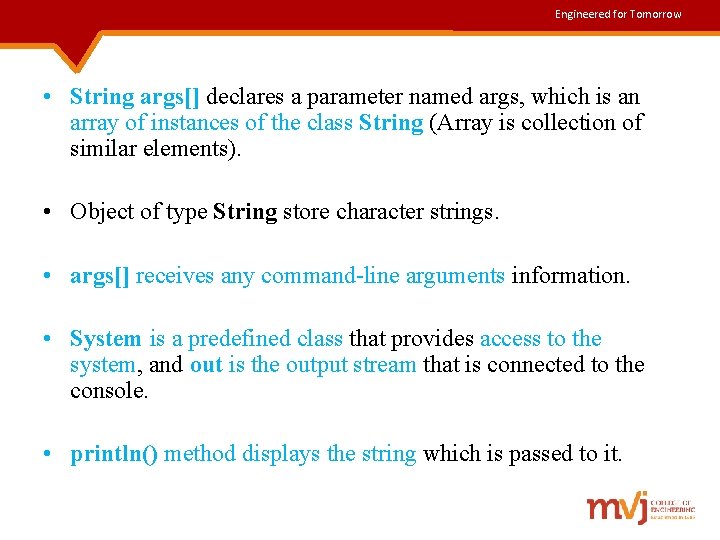 Engineered for Tomorrow • String args[] declares a parameter named args, which is an