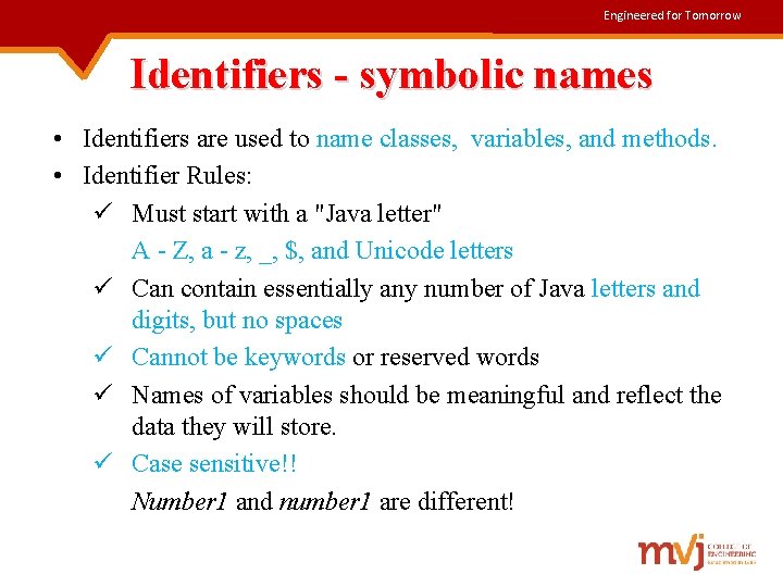 Engineered for Tomorrow Identifiers - symbolic names • Identifiers are used to name classes,