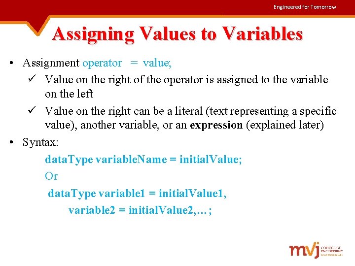 Engineered for Tomorrow Assigning Values to Variables • Assignment operator = value; ü Value