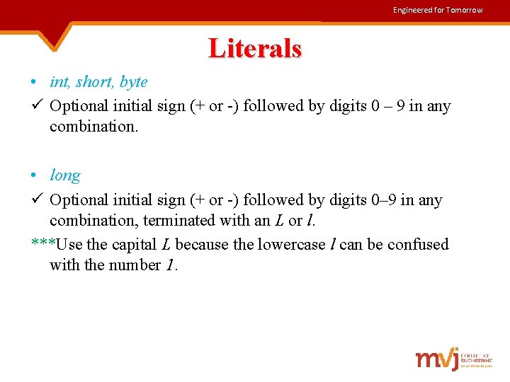 Engineered for Tomorrow Literals • int, short, byte ü Optional initial sign (+ or