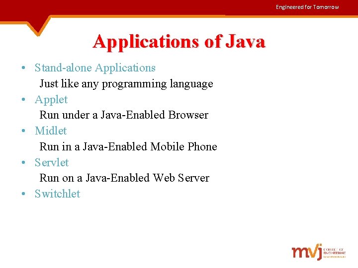 Engineered for Tomorrow Applications of Java • Stand-alone Applications Just like any programming language