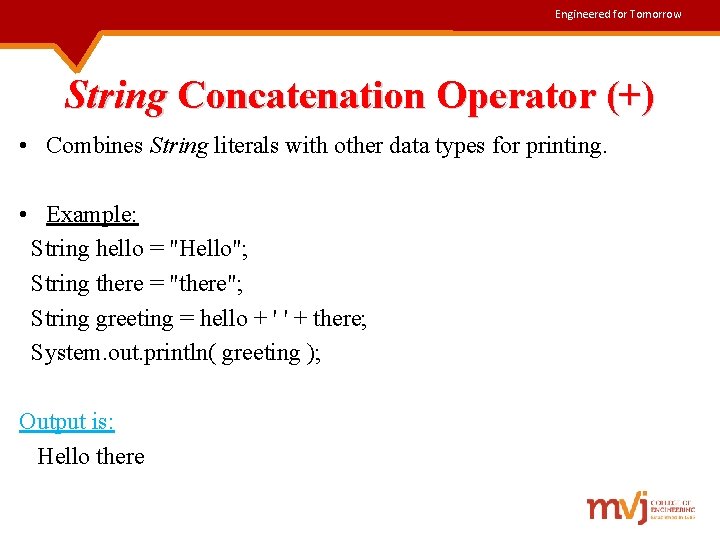 Engineered for Tomorrow String Concatenation Operator (+) • Combines String literals with other data