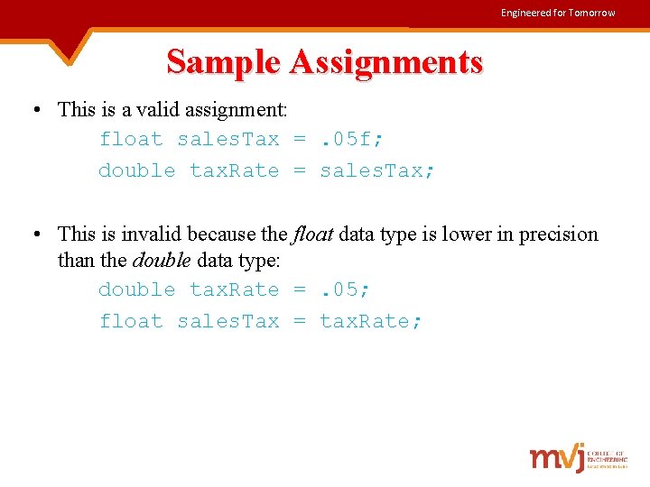 Engineered for Tomorrow Sample Assignments • This is a valid assignment: float sales. Tax