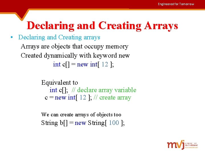 Engineered for Tomorrow Declaring and Creating Arrays • Declaring and Creating arrays Arrays are