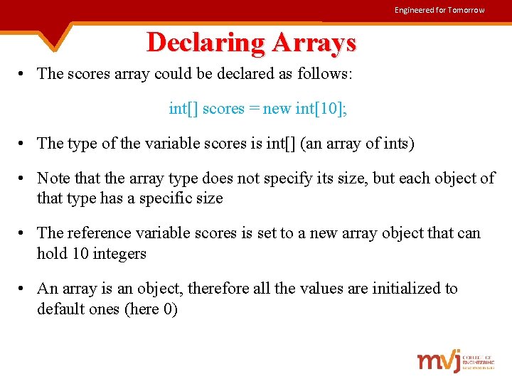 Engineered for Tomorrow Declaring Arrays • The scores array could be declared as follows: