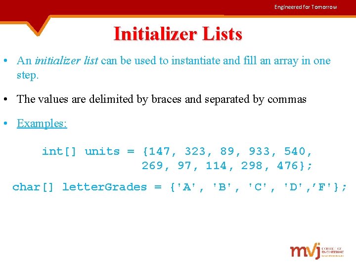 Engineered for Tomorrow Initializer Lists • An initializer list can be used to instantiate