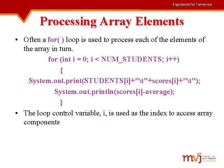 Engineered for Tomorrow Processing Array Elements • Often a for( ) loop is used