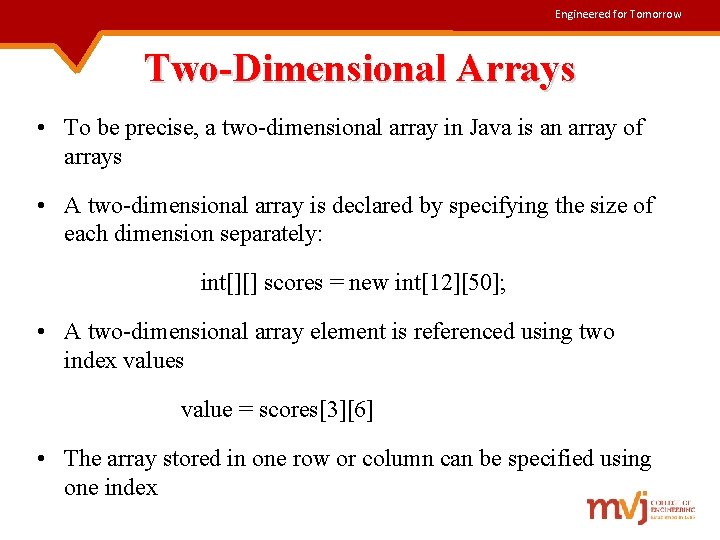 Engineered for Tomorrow Two-Dimensional Arrays • To be precise, a two-dimensional array in Java