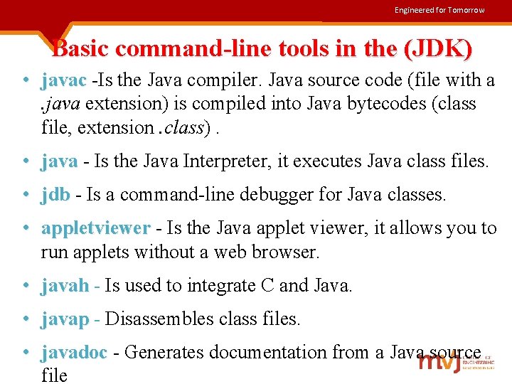 Engineered for Tomorrow Basic command-line tools in the (JDK) • javac -Is the Java