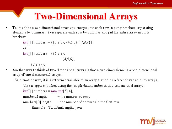 Engineered for Tomorrow Two-Dimensional Arrays • To initialize a two dimensional array you encapsulate