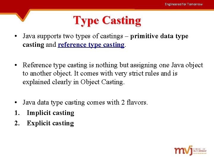 Engineered for Tomorrow Type Casting • Java supports two types of castings – primitive
