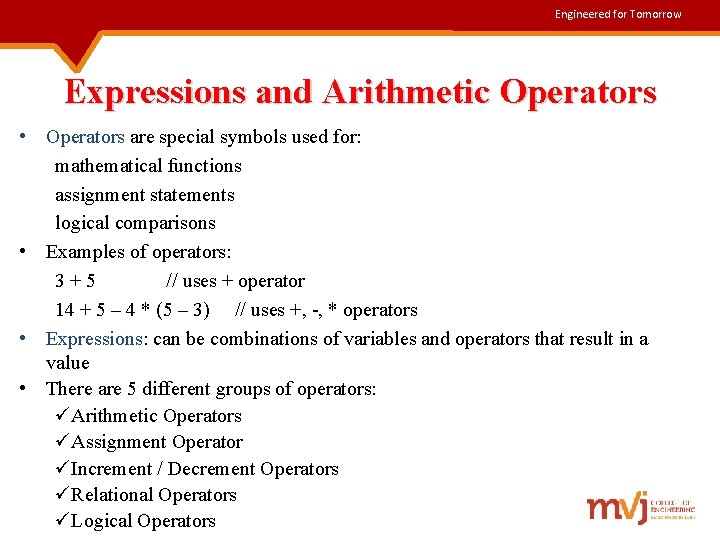 Engineered for Tomorrow Expressions and Arithmetic Operators • Operators are special symbols used for: