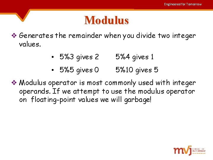 Engineered for Tomorrow Modulus v Generates the remainder when you divide two integer values.