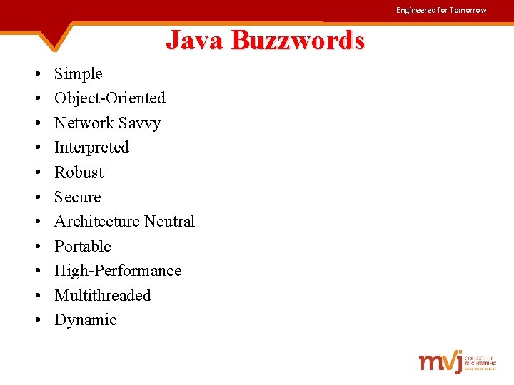 Engineered for Tomorrow Java Buzzwords • • • Simple Object-Oriented Network Savvy Interpreted Robust