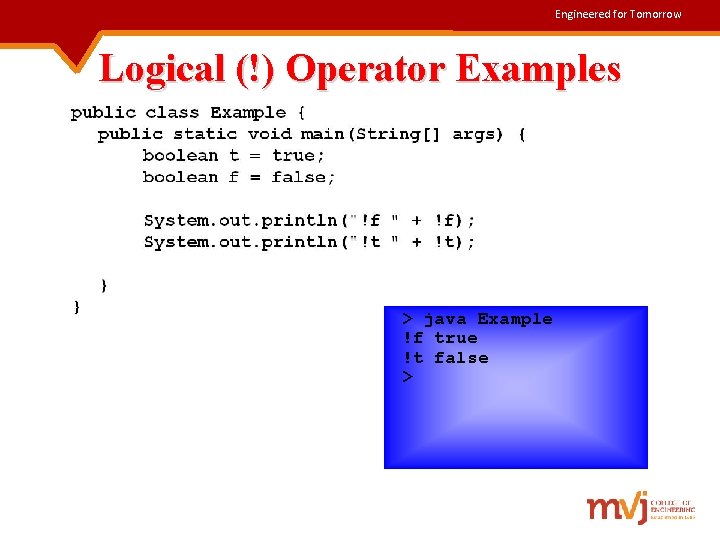 Engineered for Tomorrow Logical (!) Operator Examples > java Example !f true !t false