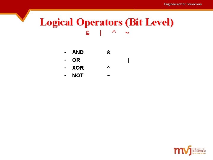 Engineered for Tomorrow Logical Operators (Bit Level) & • • AND OR XOR NOT