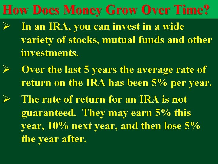 How Does Money Grow Over Time? Ø In an IRA, you can invest in