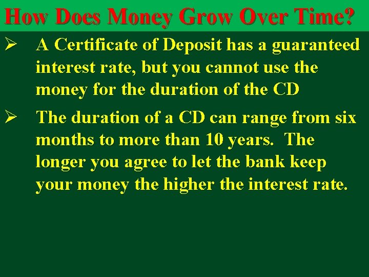 How Does Money Grow Over Time? Ø A Certificate of Deposit has a guaranteed