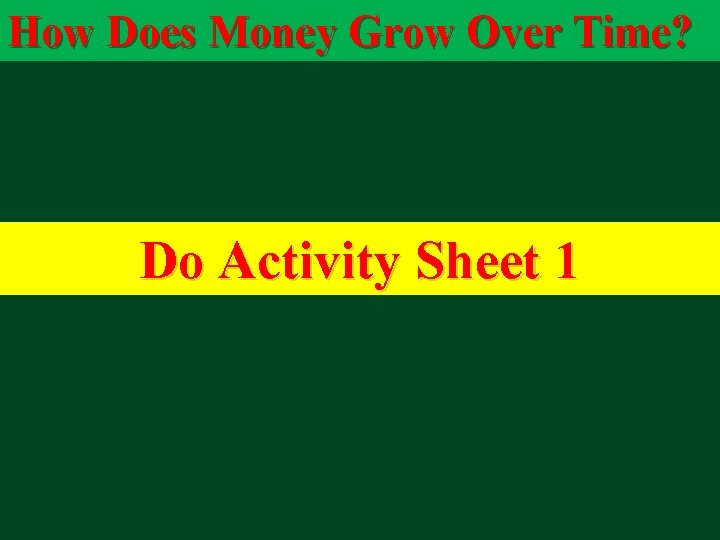 How Does Money Grow Over Time? Do Activity Sheet 1 