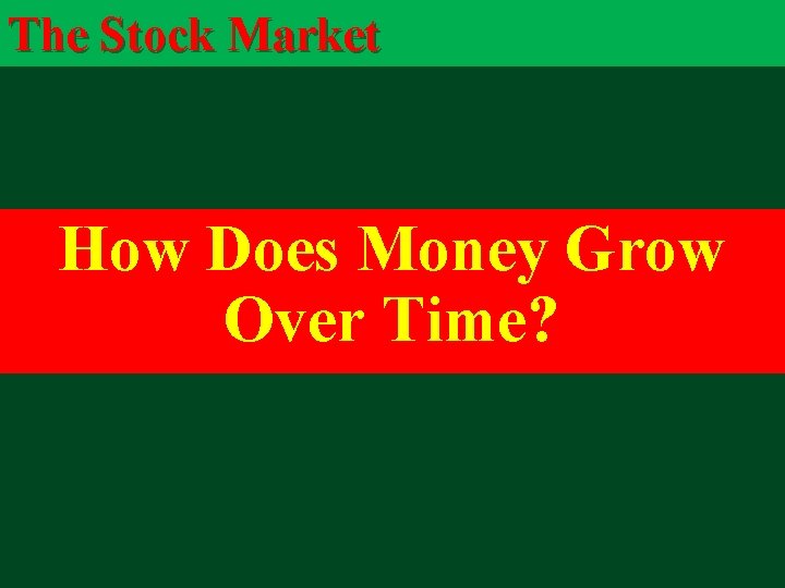 The Stock Market How Does Money Grow Over Time? 