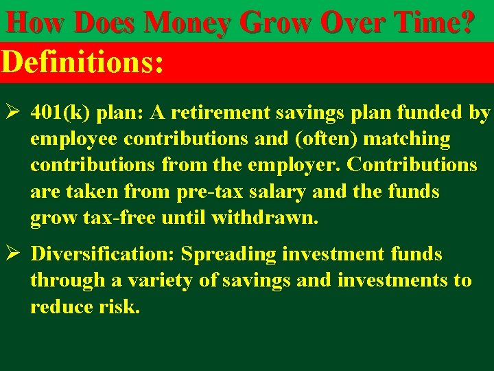 How Does Money Grow Over Time? Definitions: Ø 401(k) plan: A retirement savings plan