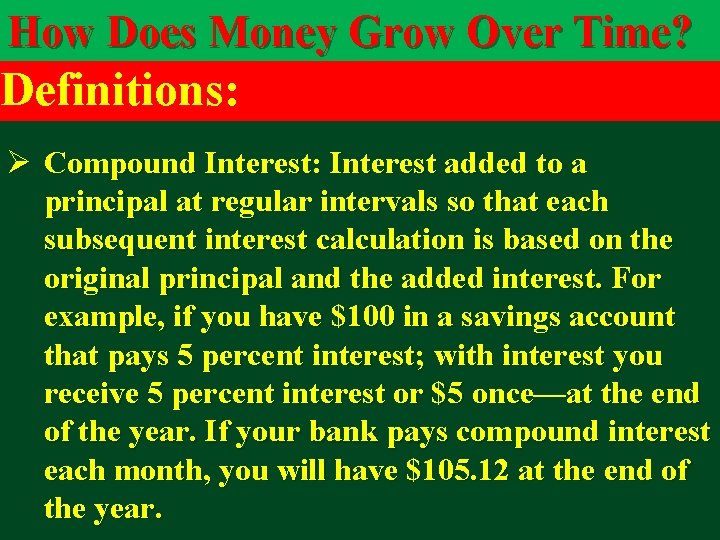 How Does Money Grow Over Time? Definitions: Ø Compound Interest: Interest added to a