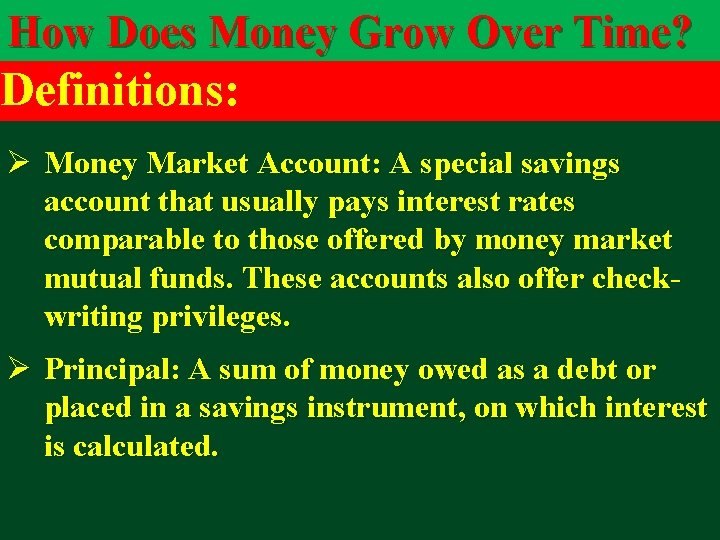 How Does Money Grow Over Time? Definitions: Ø Money Market Account: A special savings