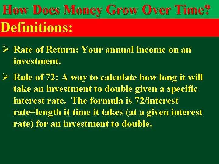 How Does Money Grow Over Time? Definitions: Ø Rate of Return: Your annual income