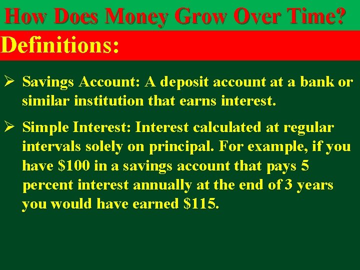 How Does Money Grow Over Time? Definitions: Ø Savings Account: A deposit account at