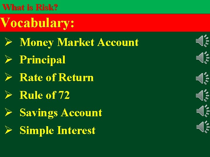 What is Risk? Vocabulary: Ø Ø Ø Money Market Account Principal Rate of Return