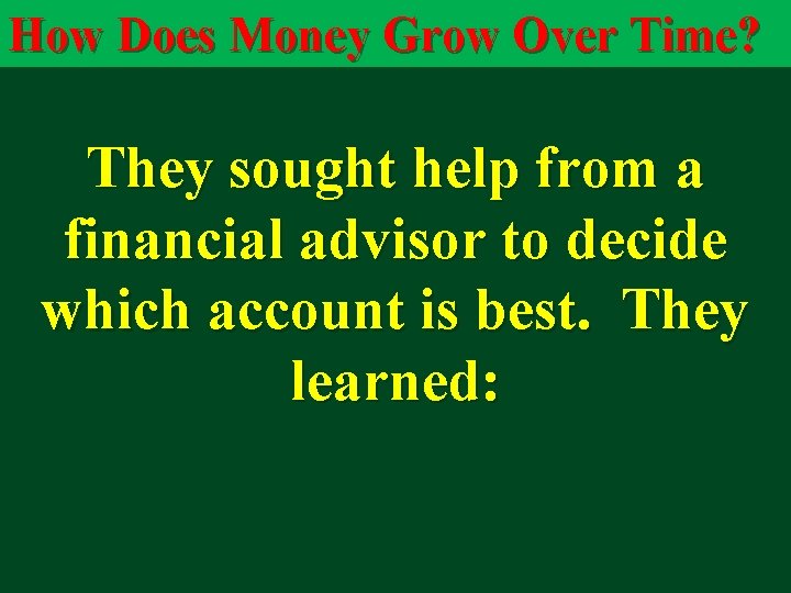 How Does Money Grow Over Time? They sought help from a financial advisor to