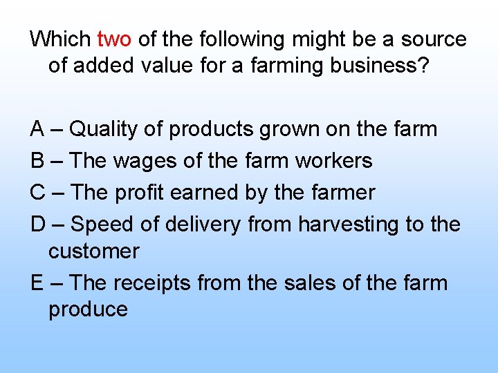 Which two of the following might be a source of added value for a