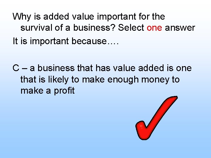 Why is added value important for the survival of a business? Select one answer