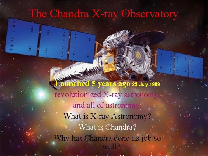 The Chandra X-ray Observatory Launched 5 years ago 23 July 1999 revolutionized X-ray astronomy,