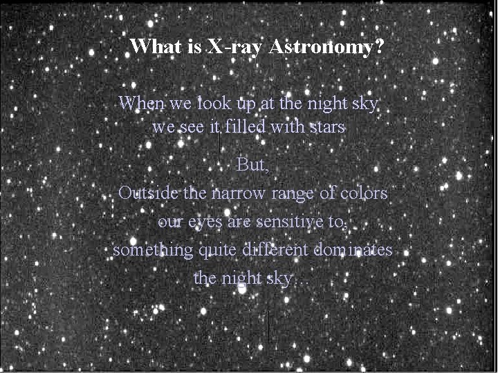 What is X-ray Astronomy? When we look up at the night sky we see