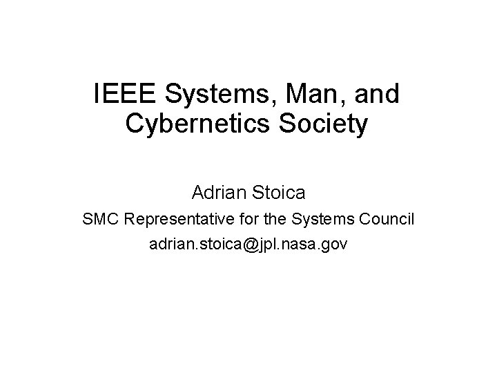 IEEE Systems, Man, and Cybernetics Society Adrian Stoica SMC Representative for the Systems Council