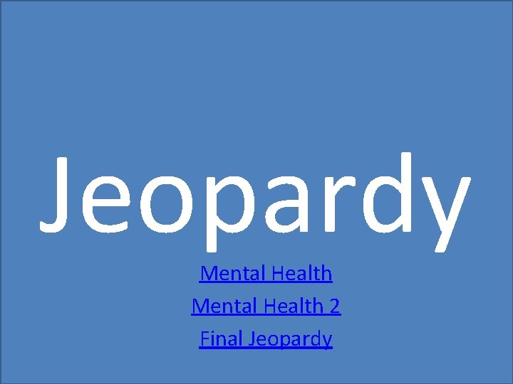 Jeopardy Mental Health 2 Final Jeopardy 